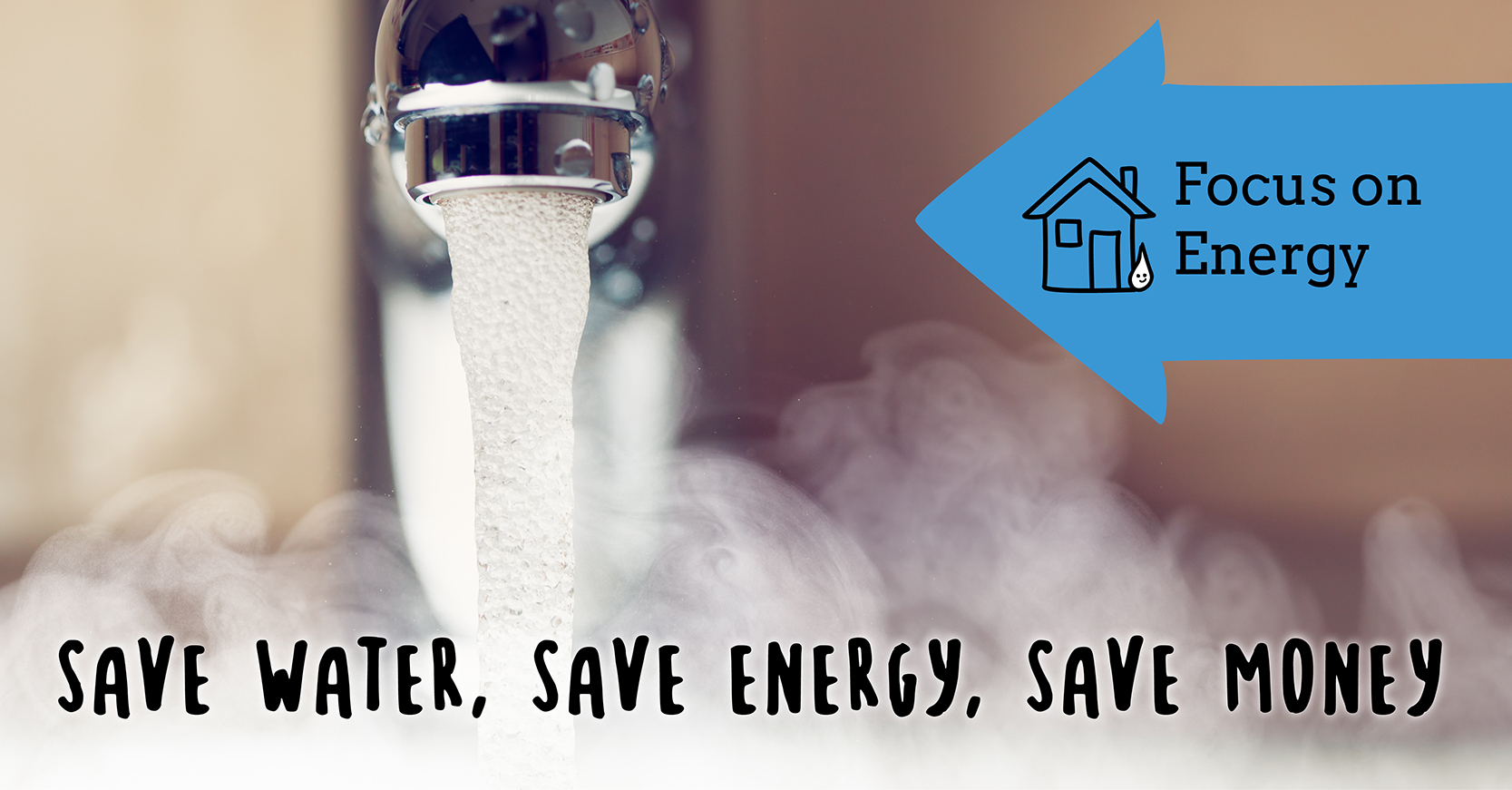 Graphic of a hot tap with the words "Focus on energy; save water, save energy, save money"