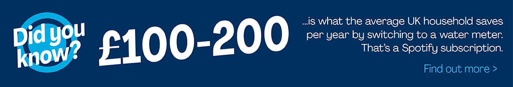 An image titled 'did you know, £100-200 is what the average UK household saves per year by switching to a water meter. That’s a Spotify subscription.'